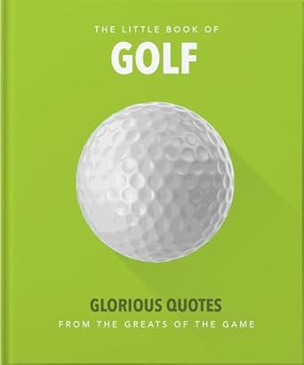 The Little Book of Golf: Great quotes straight down the middle: 1
