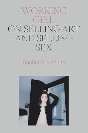 Working Girl: On Selling Art and Selling Sex