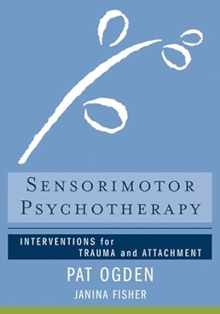 Sensorimotor Psychotherapy: Interventions for Trauma and Attachment: 0