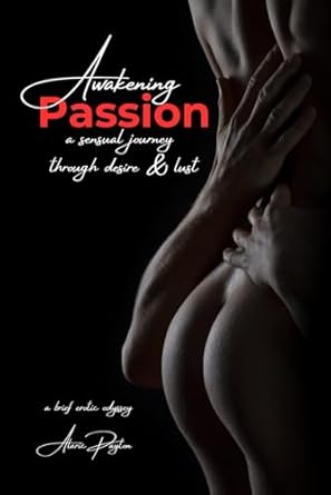 Awakening Passion: A sensual journey through desire and lust