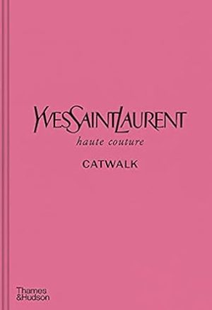 Yves Saint Laurent Catwalk:The Complete Haute Couture Collections 1962-2002