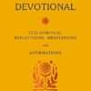 Nature Devotional: Eco-spiritual reflections, meditations & affirmations