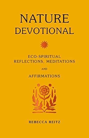 Nature Devotional: Eco-spiritual reflections, meditations & affirmations