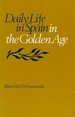 Daily Life in Spain in the Golden Age