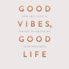 Good Vibes, Good Life (Gift Edition): How Self-Love Is the Key to Unlocking Your Greatness