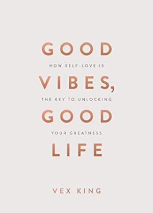 Good Vibes, Good Life (Gift Edition): How Self-Love Is the Key to Unlocking Your Greatness