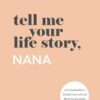 Tell Me Your Life Story, Nana: A Grandmother’s Guided Journal and Memory Keepsake Book