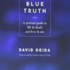 Blue Truth: A Spiritual Guide to Life & Death and Love & Sex