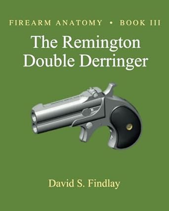 Firearm Anatomy - Book III The Remington Double Derringer