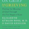 On Grief and Grieving: Finding the Meaning of Grief Through the Five Stages of Loss