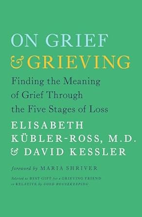 On Grief and Grieving: Finding the Meaning of Grief Through the Five Stages of Loss