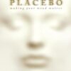 You Are the Placebo: Making Your Mind Matter