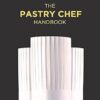 The Pastry Chef Handbook:La Patisserie de Reference