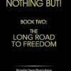 Nothing But!: Book Two: The Long Road to Freedom