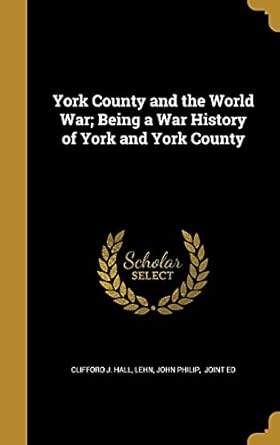 York County and the World War; Being a War History of York...