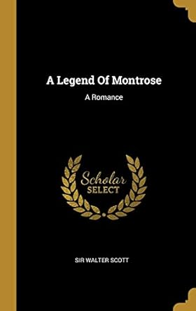 A Legend Of Montrose: A Romance