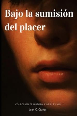 Bajo la sumisión del placer.: Colección de historias infieles.