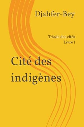 Cité des indigènes: Triade des cités Livre I