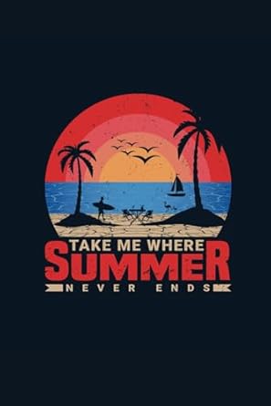 Take me where summer never ends