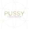 Pussy: A Reclamation