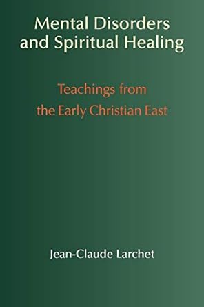 Mental Disorders & Spiritual Healing: Teachings from the Early Christian East