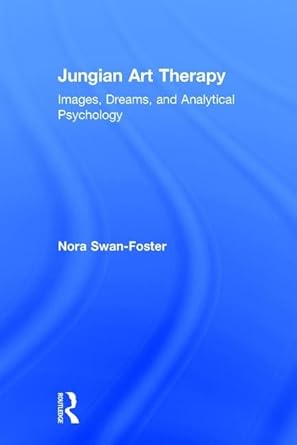Jungian Art Therapy: Images, Dreams, and Analytical Psychology