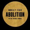Abolition: Politics, Practices, Promises, Vol. 1