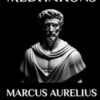 Marcus Aurelius - Meditations: Adapted for the Contemporary Reader