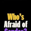 Who's Afraid of Gender?