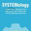 SYSTEMology: Create time, reduce errors and scale your profits with proven business systems