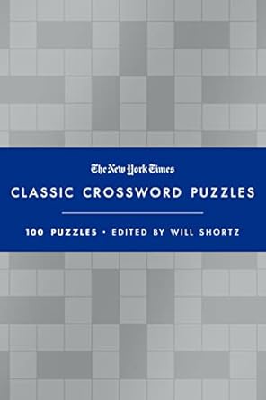 The New York Times Classic Crossword Puzzles (Blue and Silver): 100 Puzzles Edited by Will Shortz