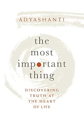 The Most Important Thing: Discovering Truth at the Heart of Life