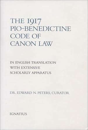 The 1917 Pio Benedictine Code of Canon Law: In English Translation with Extensive Scholarly Apparatus