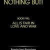 Nothing But!: Book Five: All Is Fair in Love and War