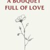 a bouquet full of love
