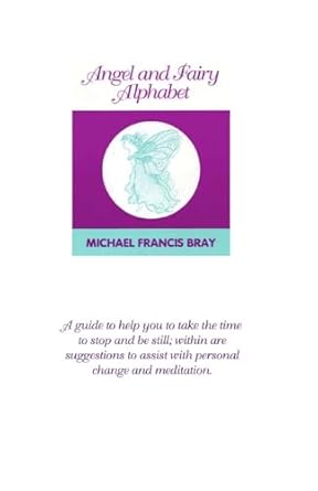 Angel and Fairy Alphabet: Guiding you to take time to stop and be still, here are suggestions to help with change and meditation. A collection of ... book for daily inspiration or meditation.