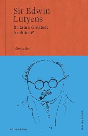 Sir Edwin Lutyens: Britain's Greatest Architect?: 1