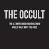 The Occult: The Ultimate Book for Those Who Would Walk with the Gods
