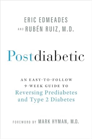 Postdiabetic: An Easy-to-Follow 9-Week Guide to Reversing Prediabetes and Type 2 Diabetes