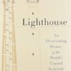 Lighthouse: An Illuminating History of the World's Coastal Sentinels