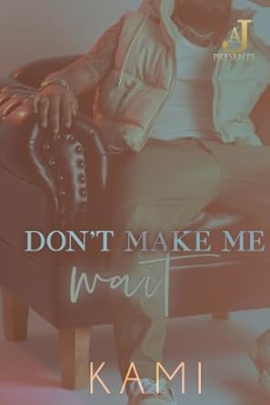 Don’t Make Me Wait