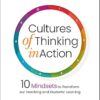 Cultures of Thinking in Action: 10 Mindsets to Transform our Teaching and Students' Learning