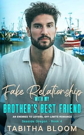 Fake Relationship with My Brother's Best Friend: An Enemies to Lovers, Off-Limits Romance