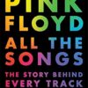 Pink Floyd All The Songs: The Story Behind Every Track