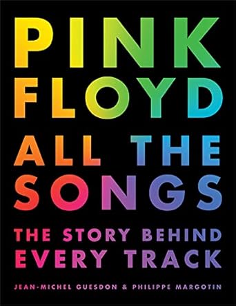Pink Floyd All The Songs: The Story Behind Every Track