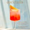 Pretty Simple Cocktails: Margaritas, Mocktails, Spritzes, and More for Every Mood and Occasion