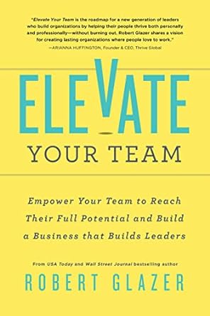 Elevate Your Team: Push Beyond Your Leadership Limits to Unlock Success in Yourself and Others
