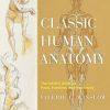 Classic Human Anatomy: The Artist's Guide to Form, Function, and Movement