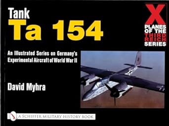 X Planes of the Third Reich - An Illustrated Series on Germany's Experimental Aircraft of World War II: Tank Ta 154