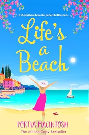 Life's A Beach: A funny, feel-good holiday romance from MILLION-COPY BESTSELLER Portia MacIntosh